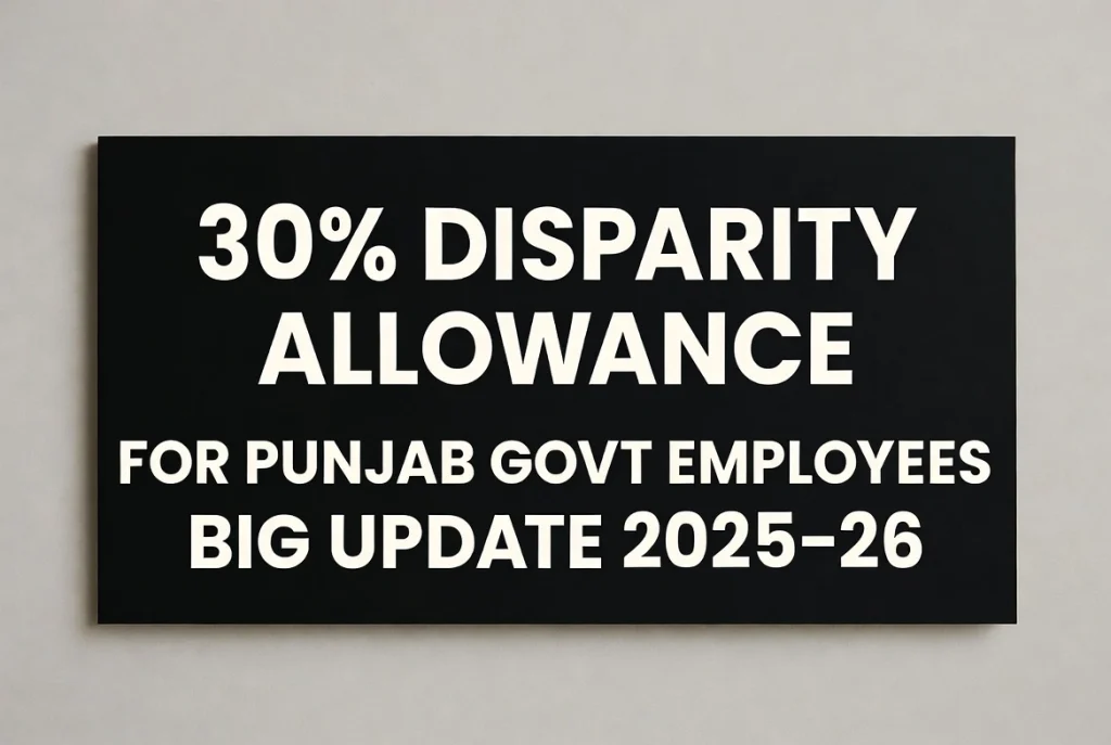 30% Disparity Allowance for Punjab Govt Employees Big Update 2025–26